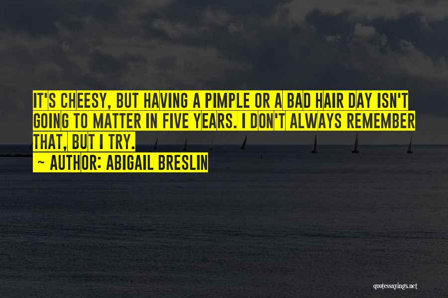 A Bad Hair Day Quotes By Abigail Breslin