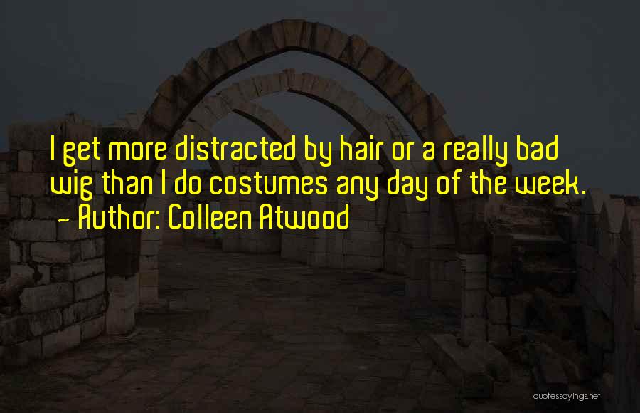 A Bad Hair Day Quotes By Colleen Atwood