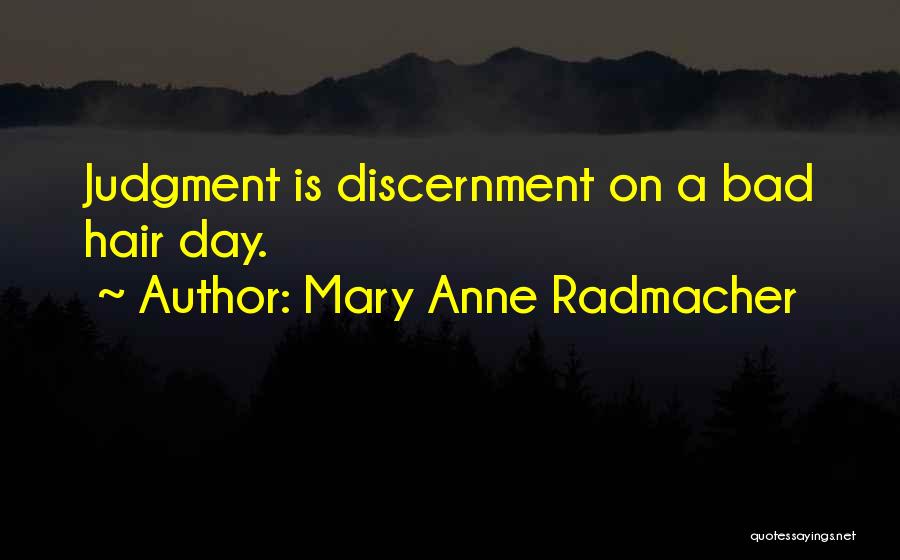 A Bad Hair Day Quotes By Mary Anne Radmacher