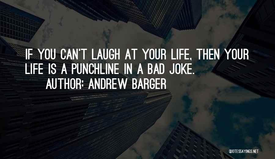 A Bad Joke Quotes By Andrew Barger