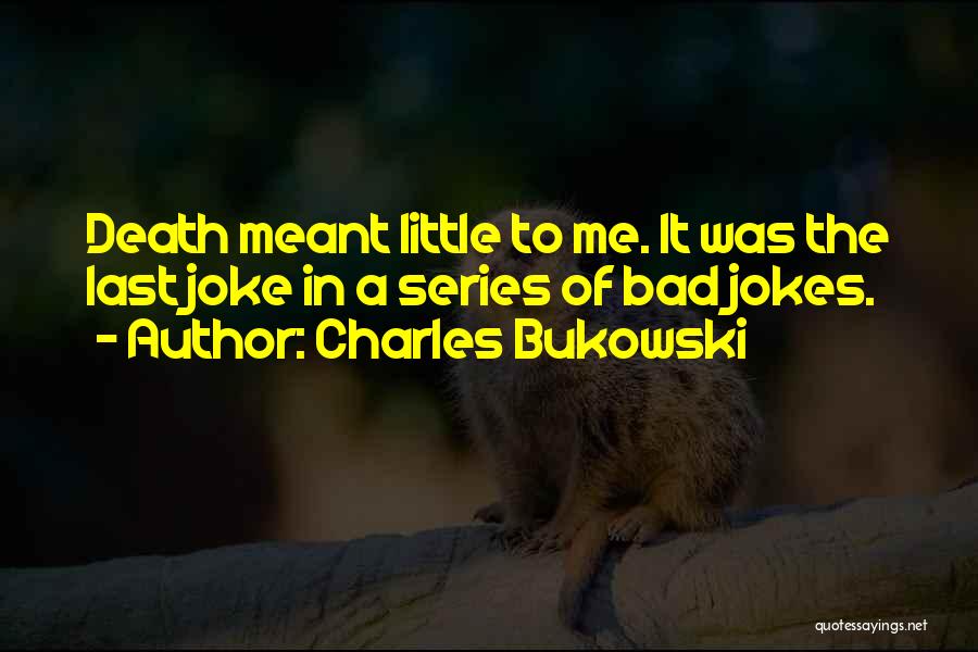 A Bad Joke Quotes By Charles Bukowski
