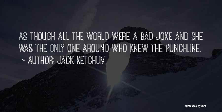 A Bad Joke Quotes By Jack Ketchum
