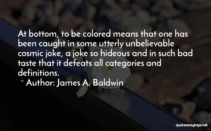 A Bad Joke Quotes By James A. Baldwin