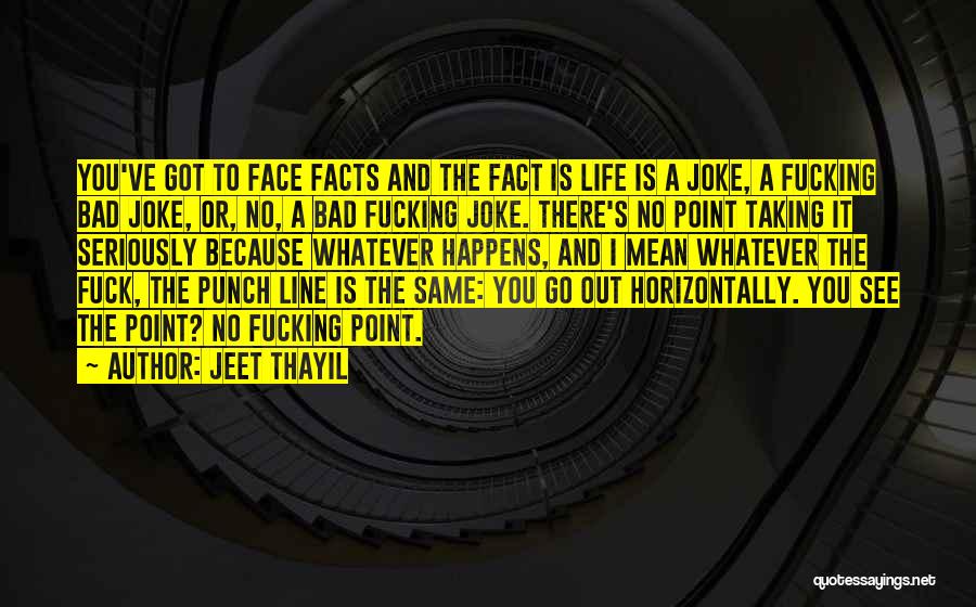 A Bad Joke Quotes By Jeet Thayil