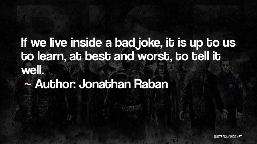 A Bad Joke Quotes By Jonathan Raban