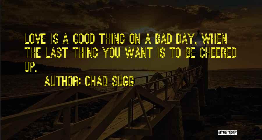 A Bad Love Life Quotes By Chad Sugg