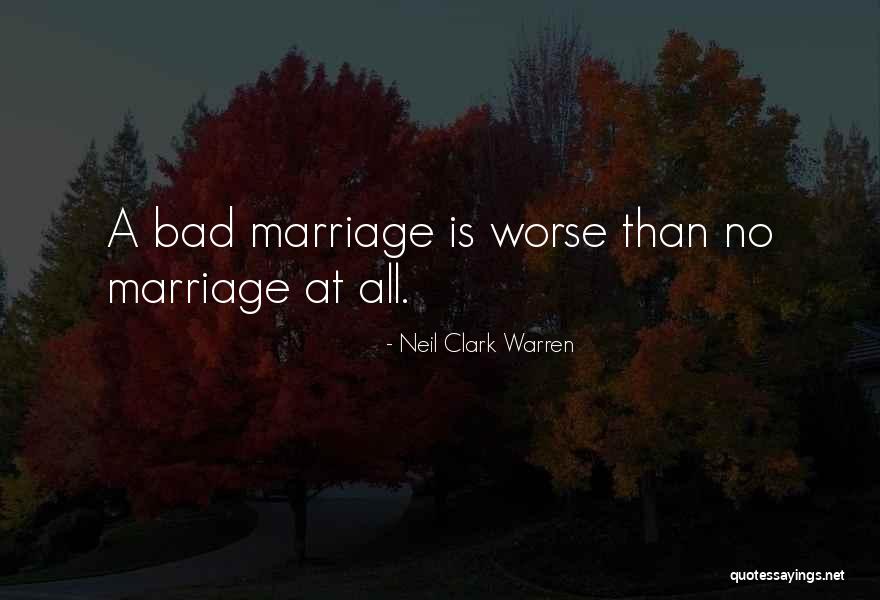 A Bad Marriage Quotes By Neil Clark Warren A Bad Marriage Quotes By Neil Clark Warren