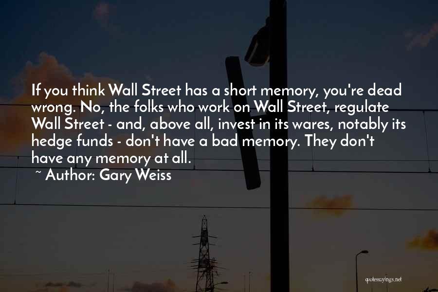 A Bad Memory Quotes By Gary Weiss