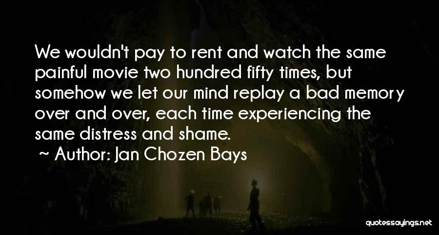 A Bad Memory Quotes By Jan Chozen Bays