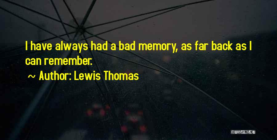 A Bad Memory Quotes By Lewis Thomas