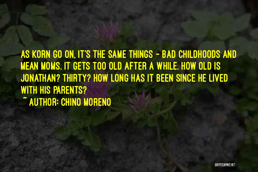 A Bad Mom Quotes By Chino Moreno