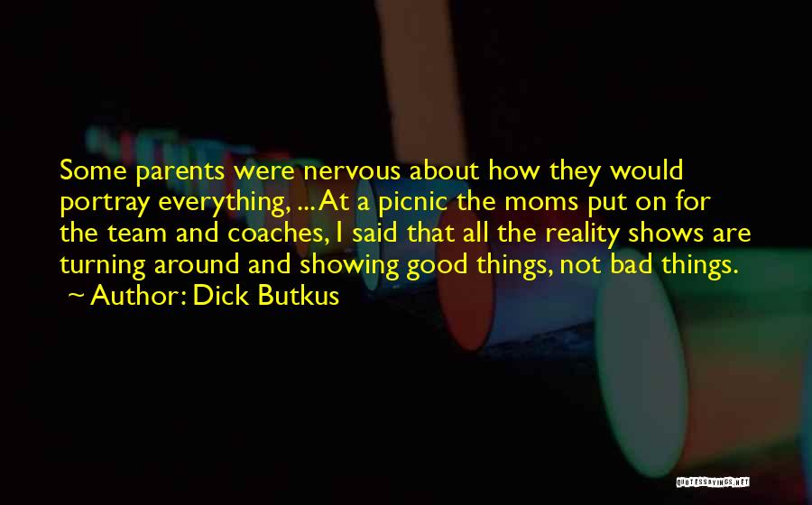 A Bad Mom Quotes By Dick Butkus