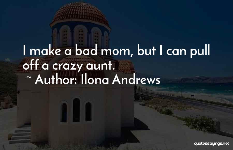A Bad Mom Quotes By Ilona Andrews
