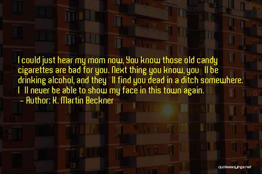 A Bad Mom Quotes By K. Martin Beckner