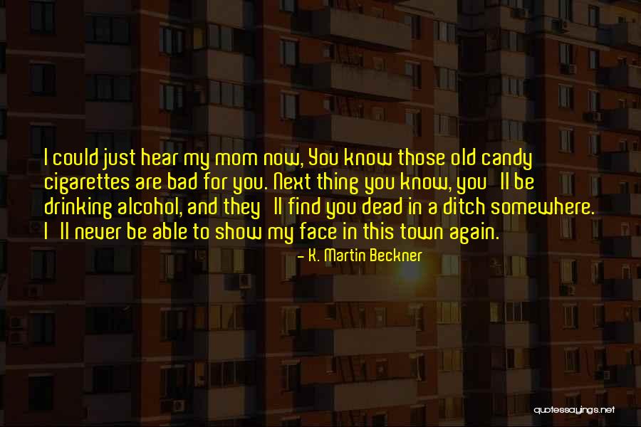 A Bad Mom Quotes By K. Martin Beckner