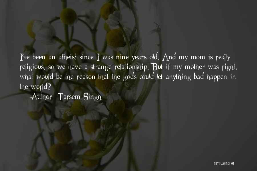 A Bad Mom Quotes By Tarsem Singh