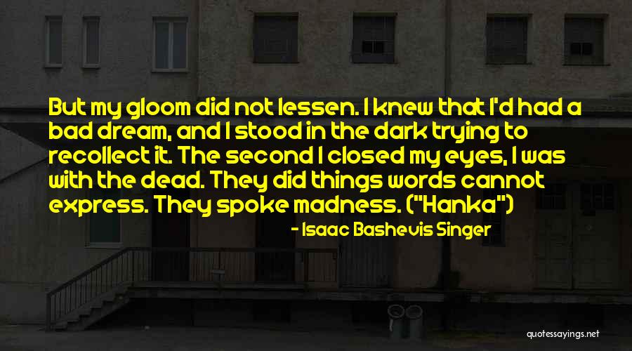 A Bad Nightmare Quotes By Isaac Bashevis Singer