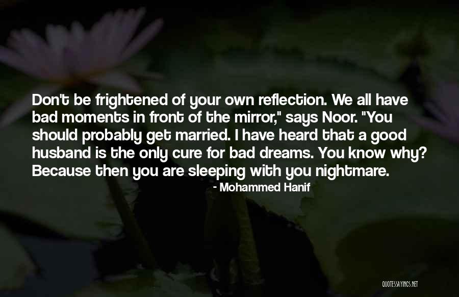 A Bad Nightmare Quotes By Mohammed Hanif