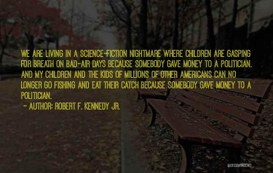 A Bad Nightmare Quotes By Robert F. Kennedy Jr.