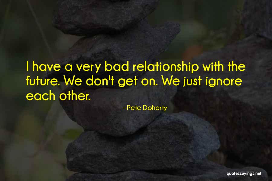 A Bad Relationship Quotes By Pete Doherty