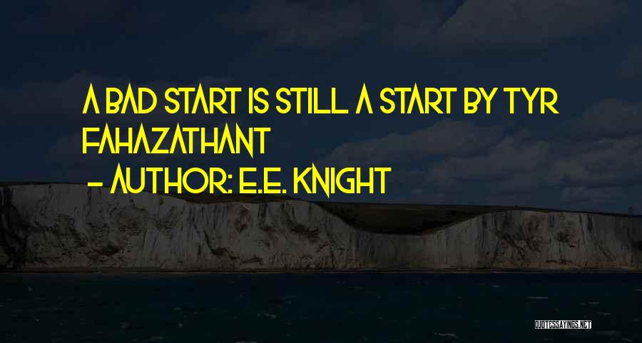 A Bad Start Quotes By E.E. Knight