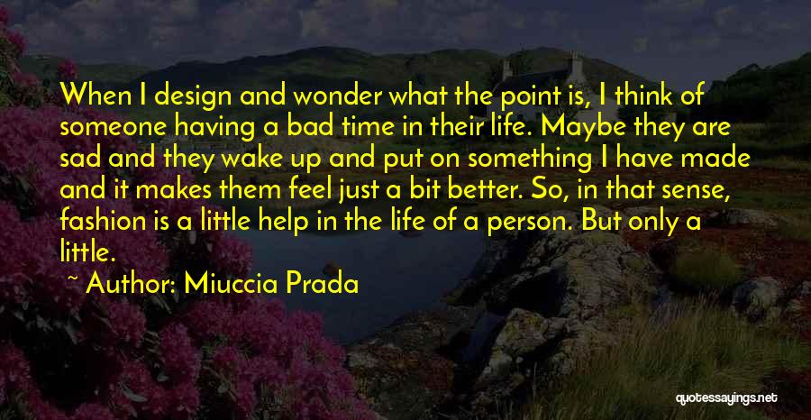 A Bad Time In Life Quotes By Miuccia Prada