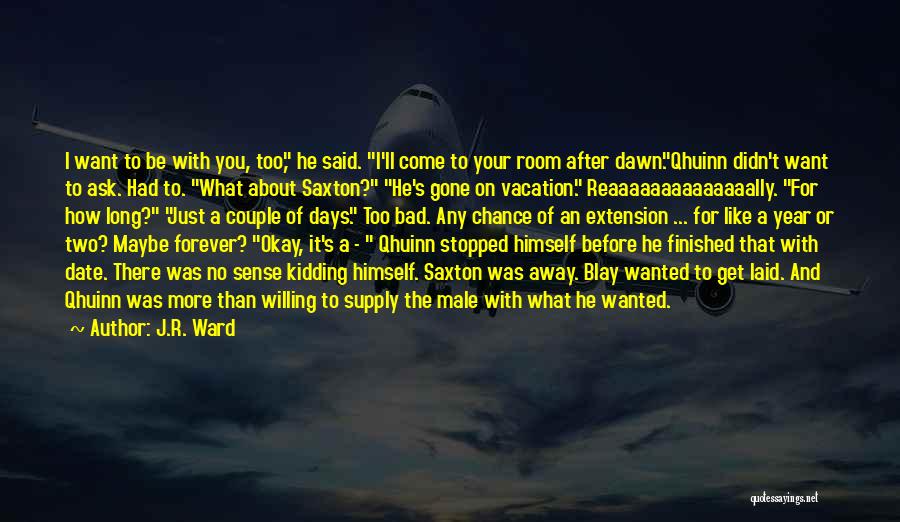 A Bad Vacation Quotes By J.R. Ward