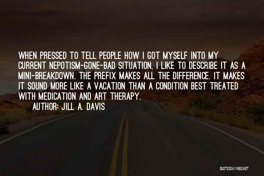 A Bad Vacation Quotes By Jill A. Davis