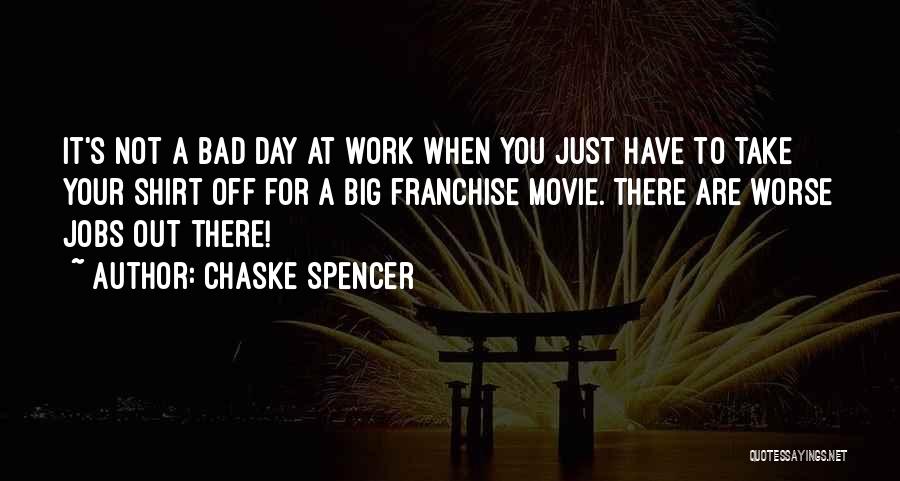 A Bad Work Day Quotes By Chaske Spencer