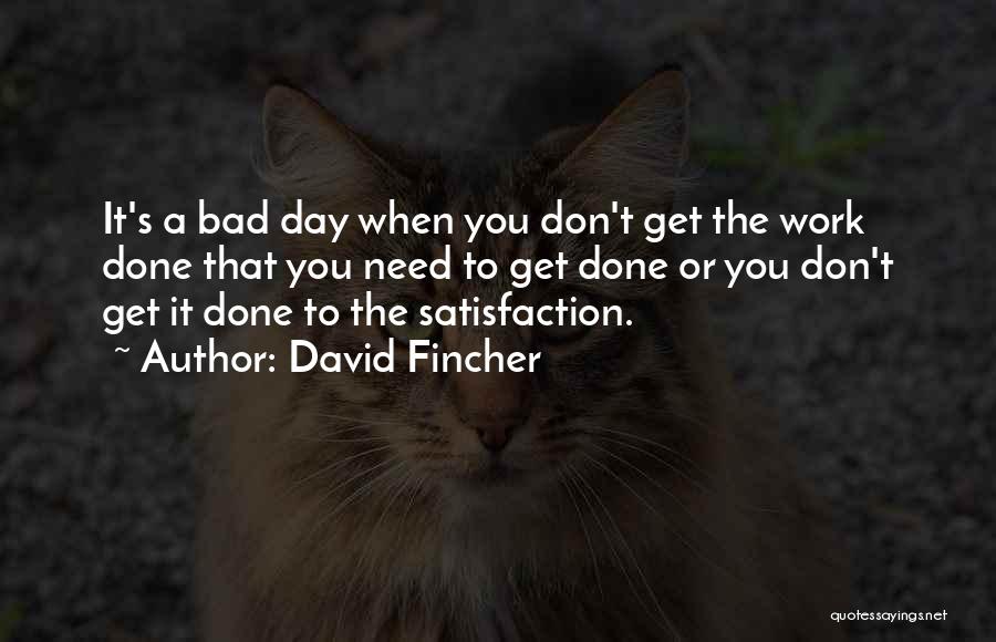 A Bad Work Day Quotes By David Fincher