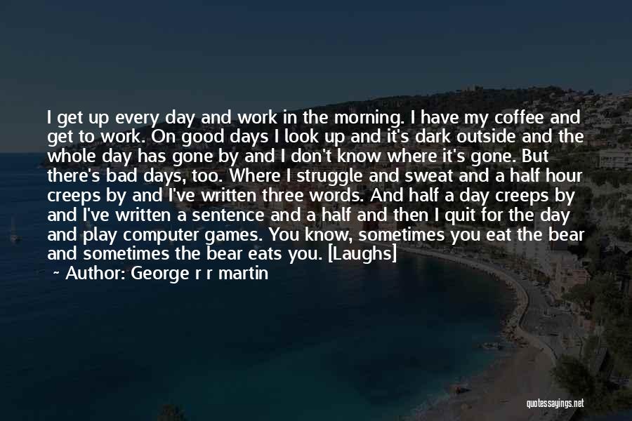 A Bad Work Day Quotes By George R R Martin