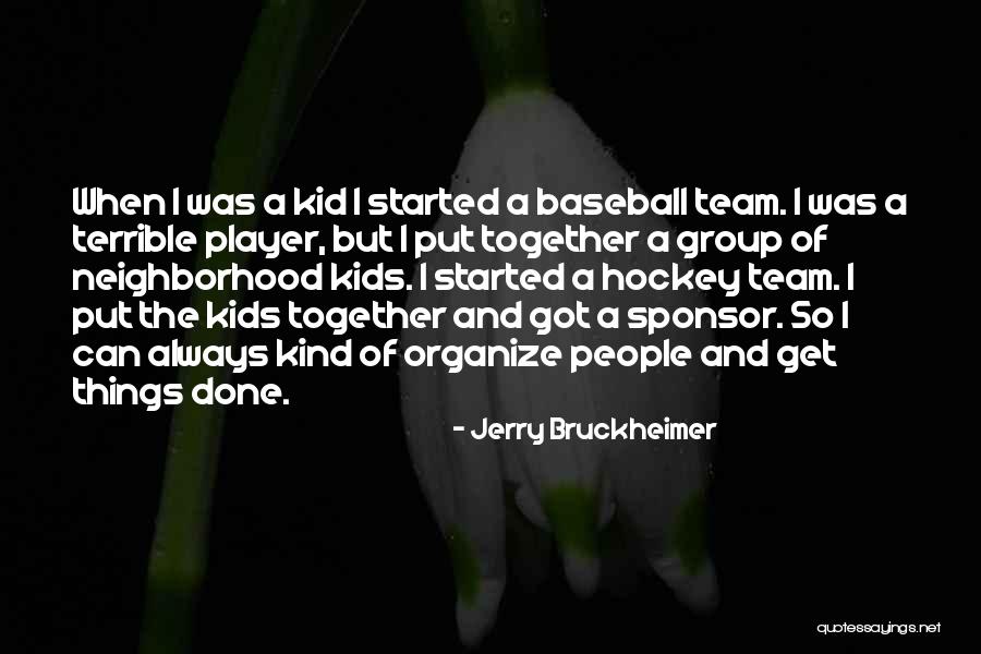 A Baseball Team Quotes By Jerry Bruckheimer A Baseball Team Quotes By Jerry Bruckheimer