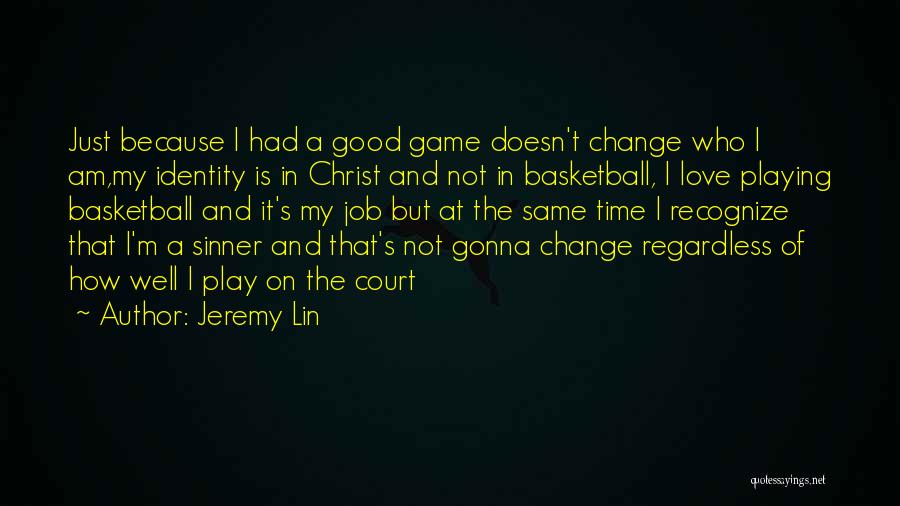 A Basketball Game Quotes By Jeremy Lin