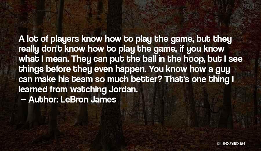 A Basketball Game Quotes By LeBron James