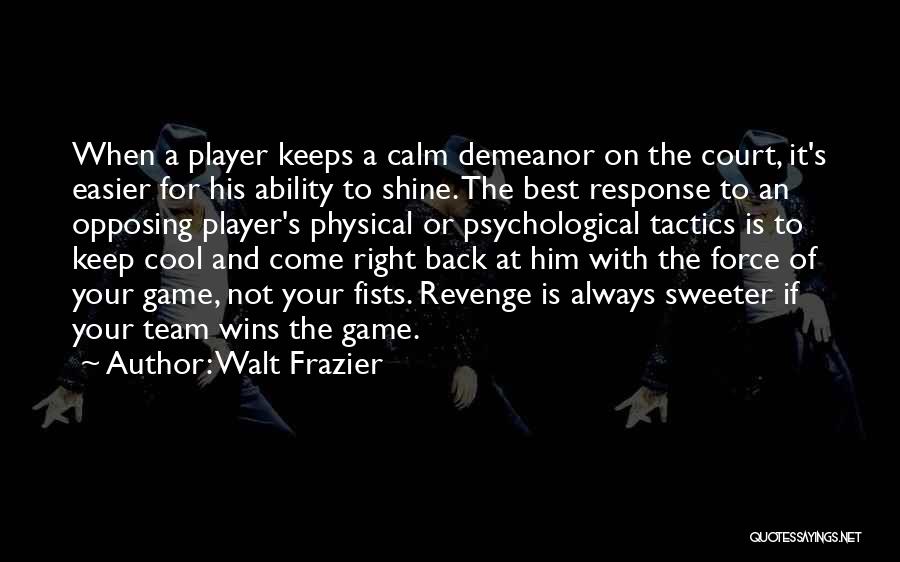 A Basketball Game Quotes By Walt Frazier