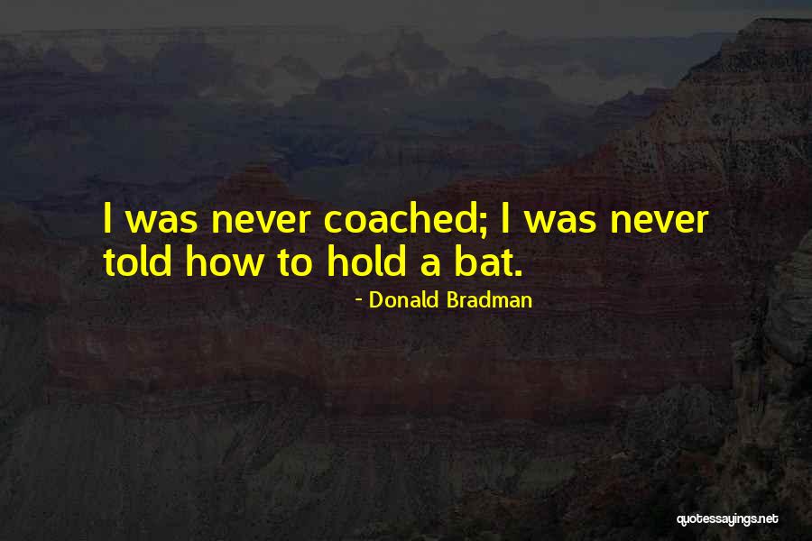 A Bats Quotes By Donald Bradman A Bats Quotes By Donald Bradman