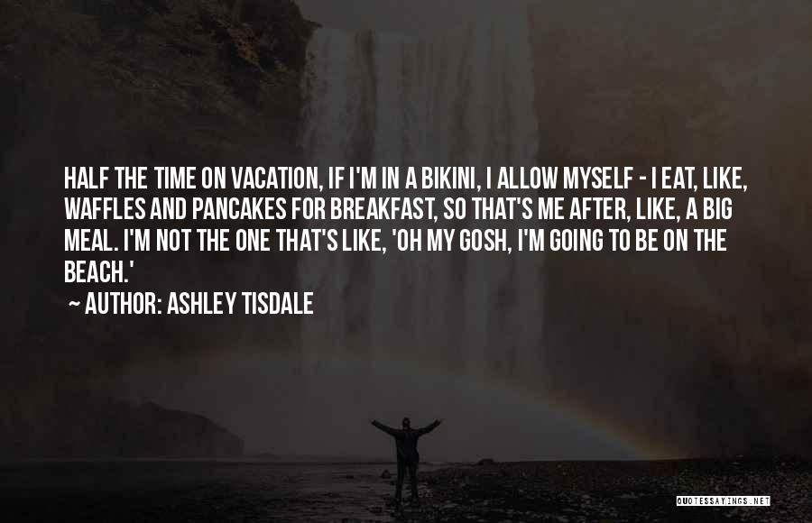 A Beach Vacation Quotes By Ashley Tisdale