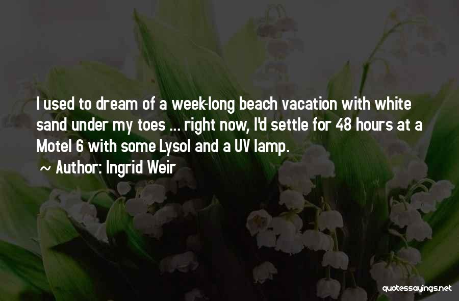 A Beach Vacation Quotes By Ingrid Weir