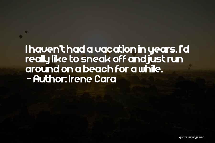 A Beach Vacation Quotes By Irene Cara