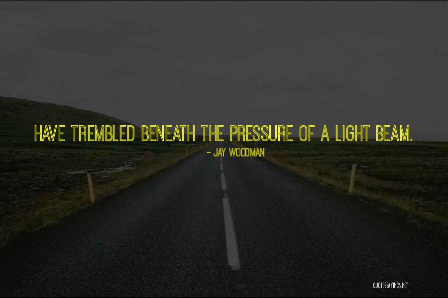 A Beam Of Light Quotes By Jay Woodman A Beam Of Light Quotes By Jay Woodman