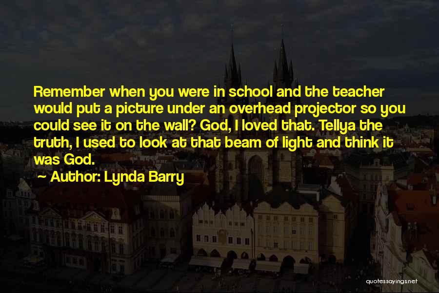 A Beam Of Light Quotes By Lynda Barry