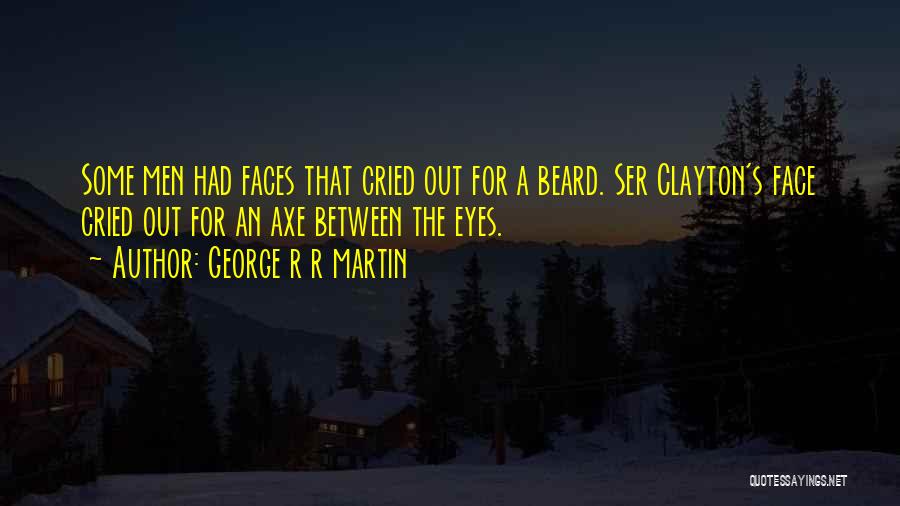 A Beard Quotes By George R R Martin