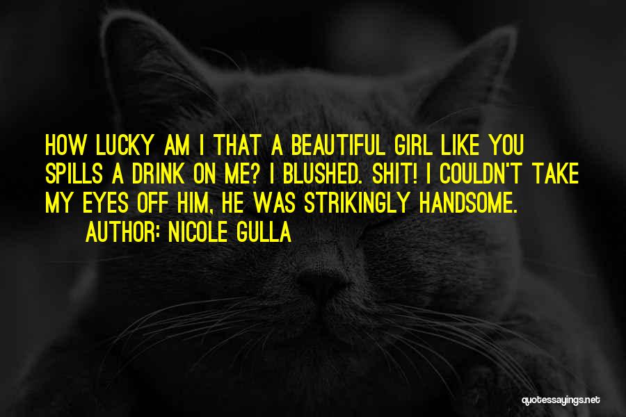 A Beautiful Girl Like You Quotes By Nicole Gulla