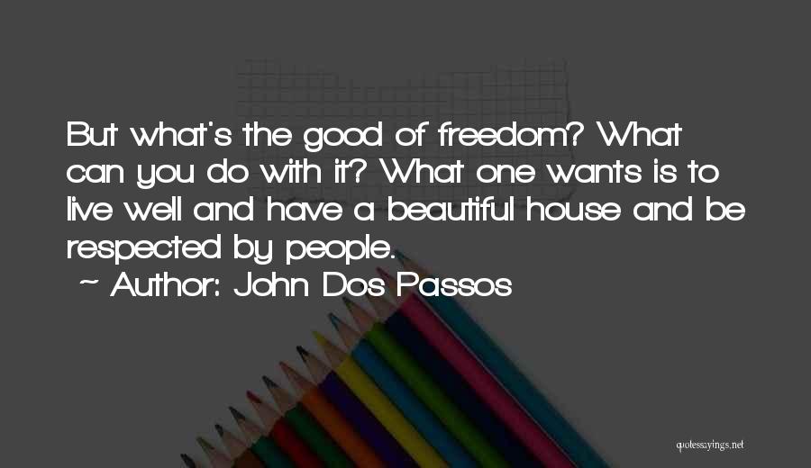 A Beautiful House Quotes By John Dos Passos
