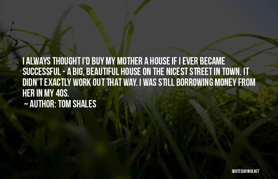 A Beautiful House Quotes By Tom Shales