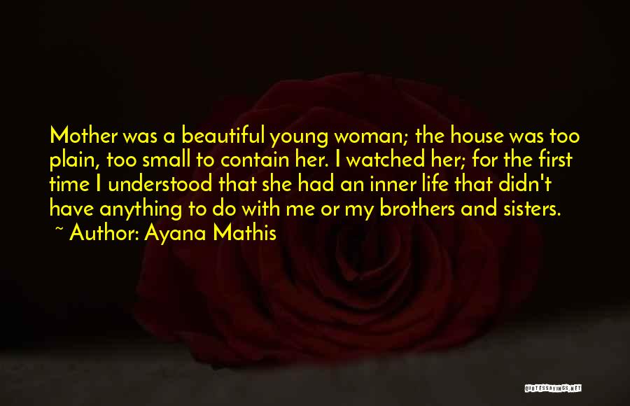 A Beautiful Life Quotes By Ayana Mathis