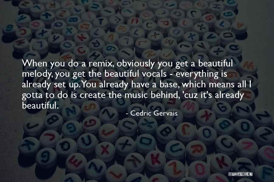 A Beautiful Melody Quotes By Cedric Gervais A Beautiful Melody Quotes By Cedric Gervais