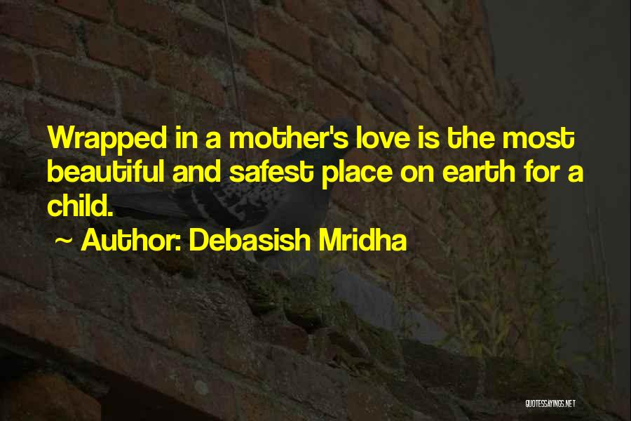 A Beautiful Mother Quotes By Debasish Mridha