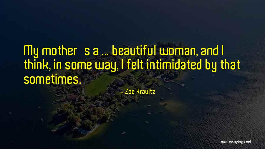 A Beautiful Mother Quotes By Zoe Kravitz A Beautiful Mother Quotes By Zoe Kravitz