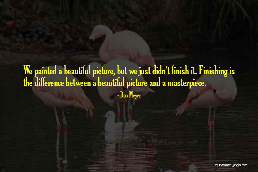 A Beautiful Picture Quotes By Don Meyer A Beautiful Picture Quotes By Don Meyer